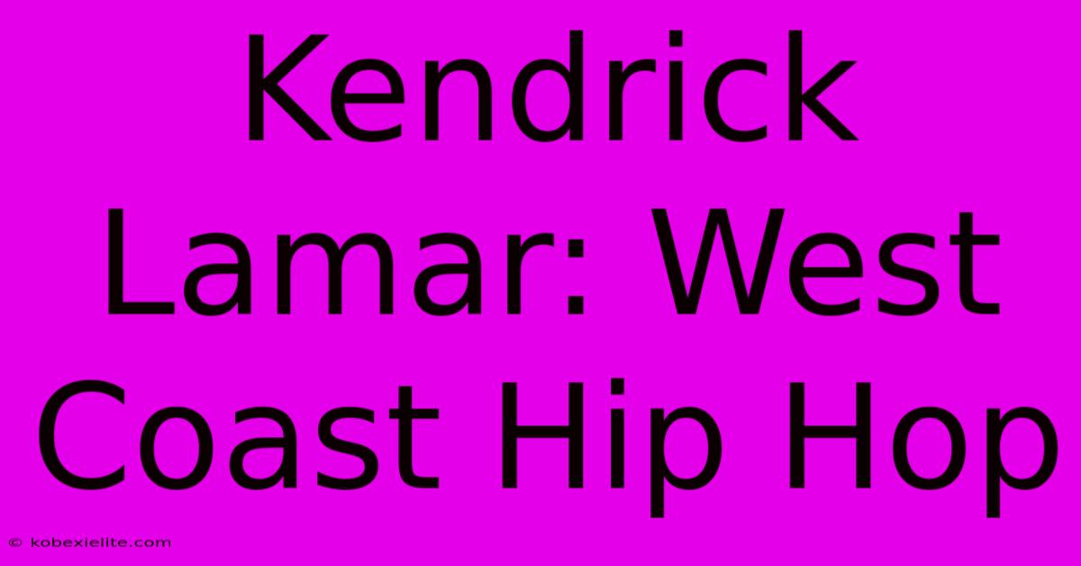 Kendrick Lamar: West Coast Hip Hop