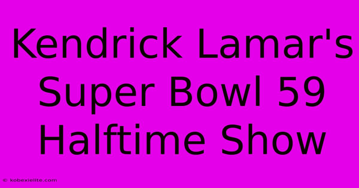 Kendrick Lamar's Super Bowl 59 Halftime Show