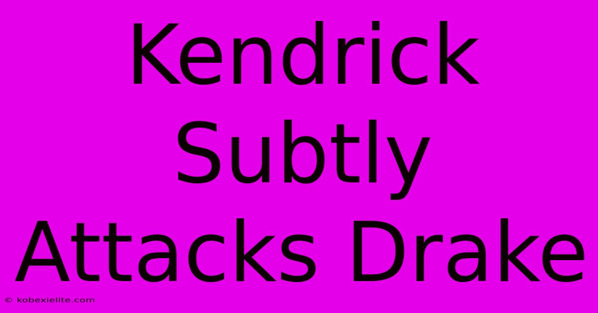 Kendrick Subtly Attacks Drake