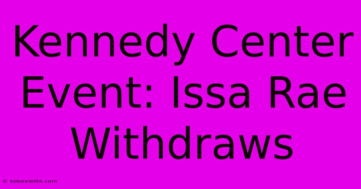 Kennedy Center Event: Issa Rae Withdraws