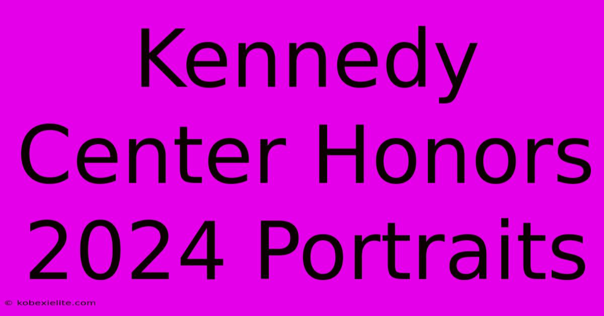 Kennedy Center Honors 2024 Portraits