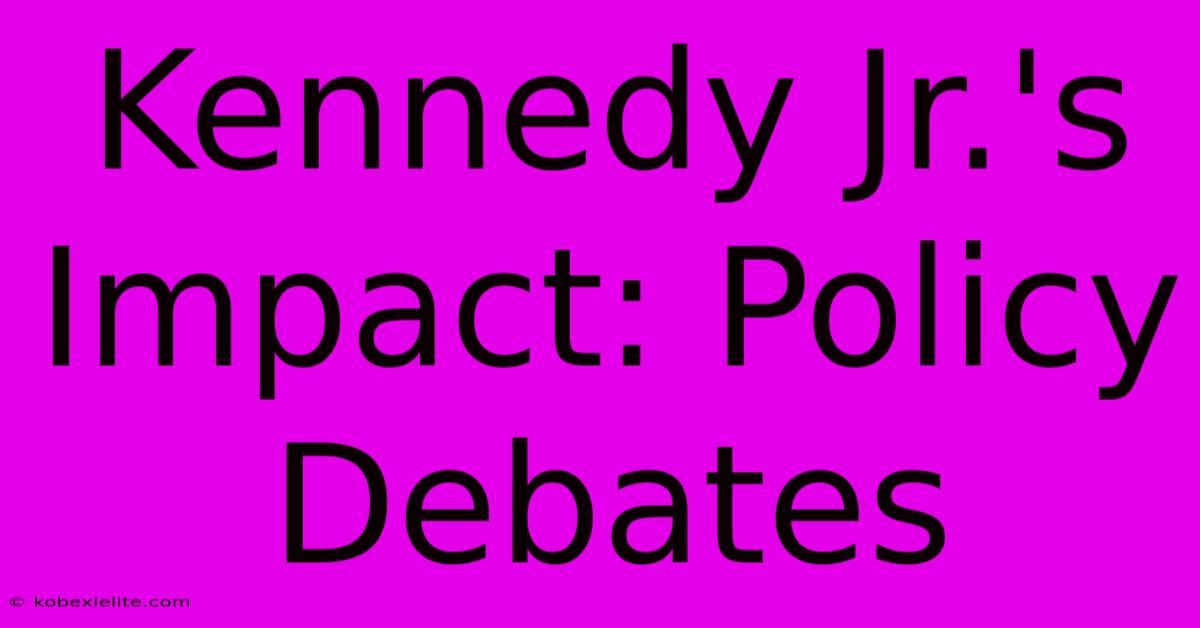 Kennedy Jr.'s Impact: Policy Debates