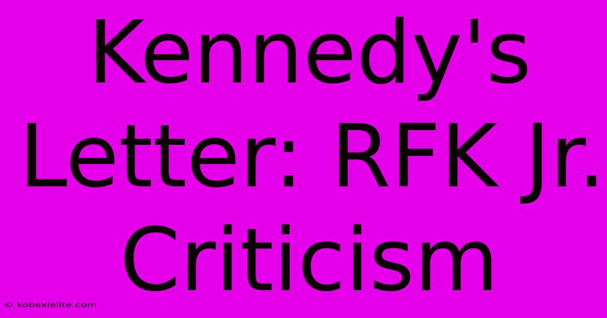 Kennedy's Letter: RFK Jr. Criticism