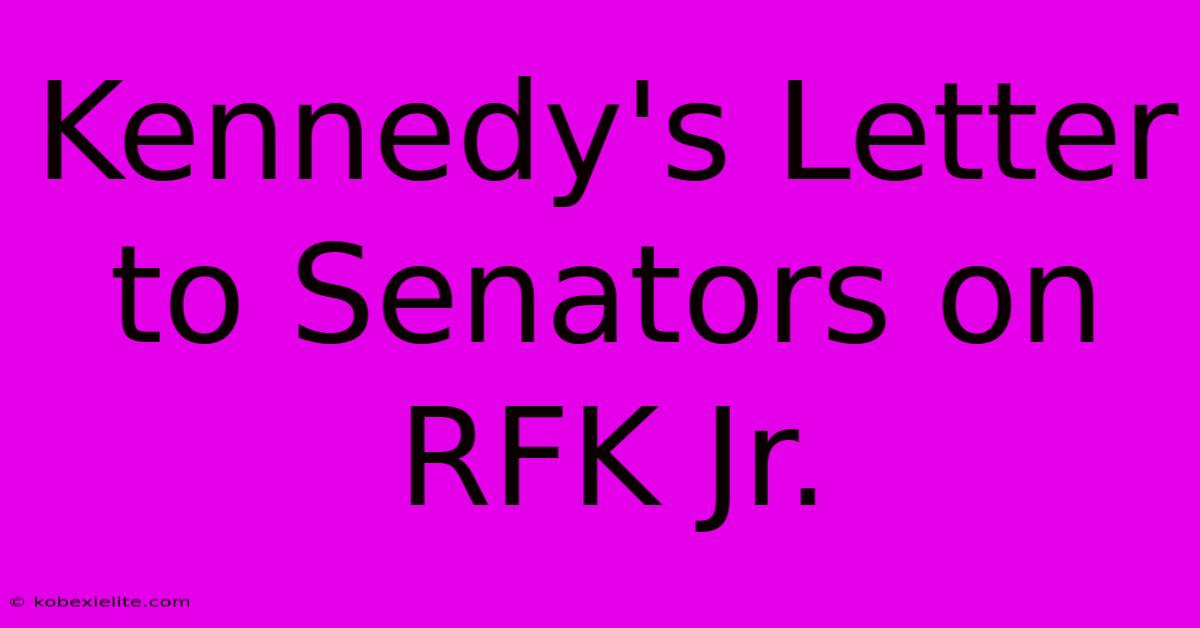 Kennedy's Letter To Senators On RFK Jr.