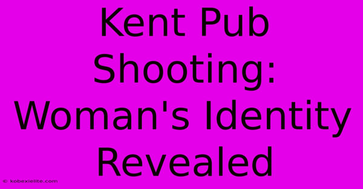 Kent Pub Shooting: Woman's Identity Revealed