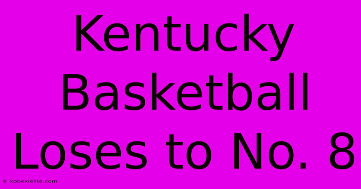 Kentucky Basketball Loses To No. 8