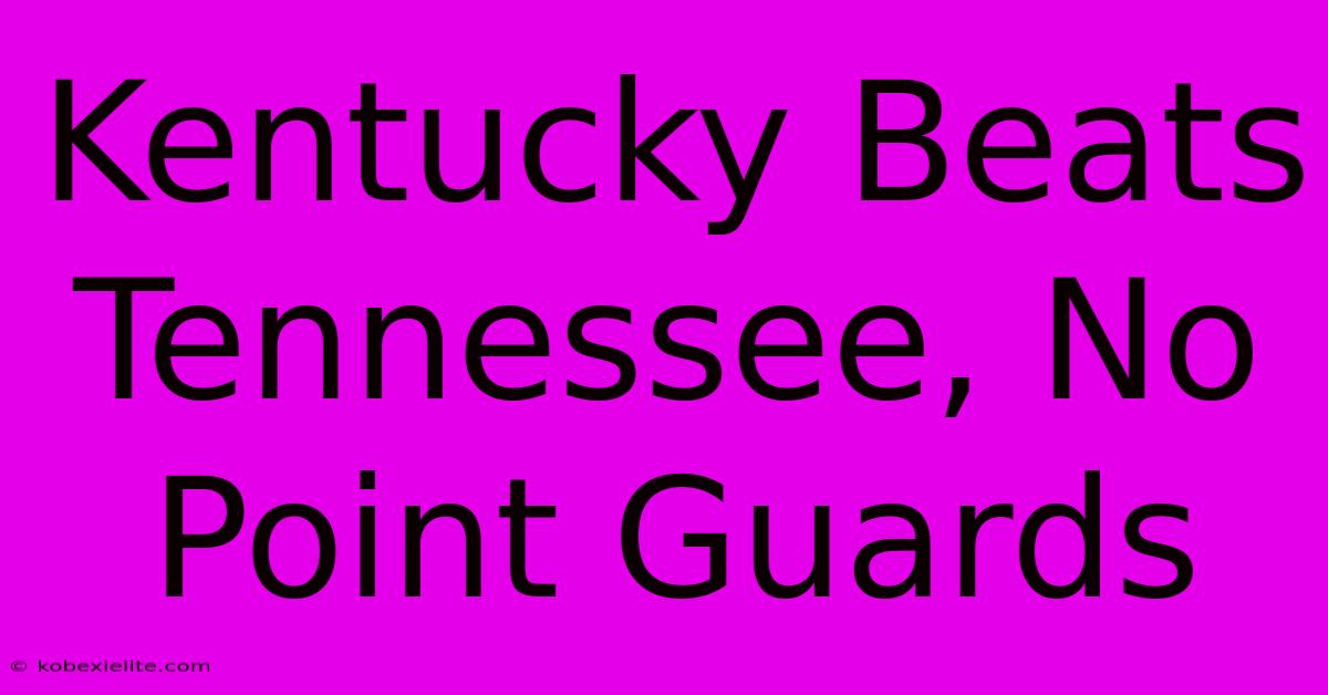 Kentucky Beats Tennessee, No Point Guards