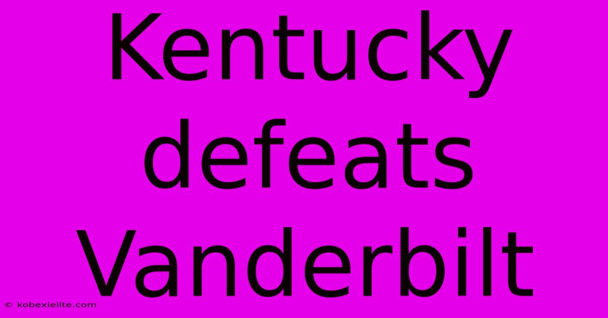 Kentucky Defeats Vanderbilt