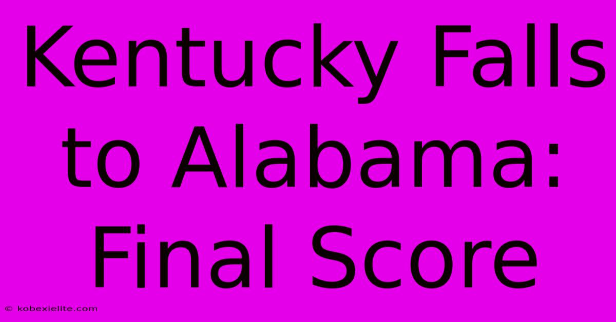 Kentucky Falls To Alabama: Final Score