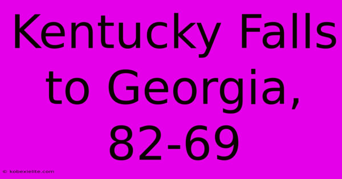 Kentucky Falls To Georgia, 82-69