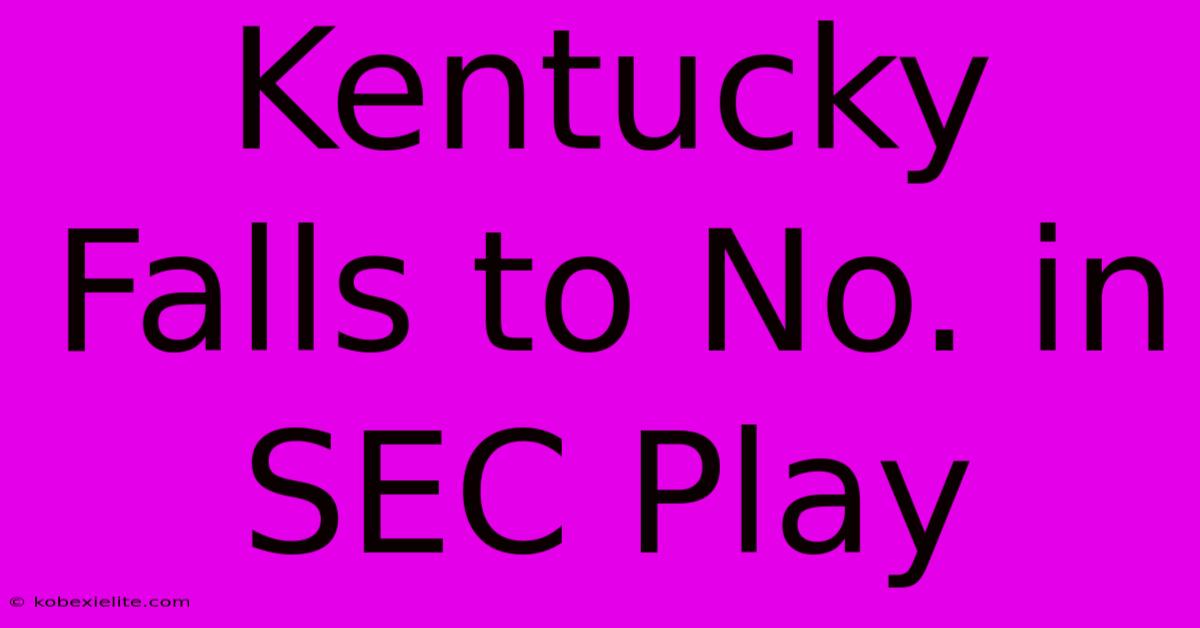 Kentucky Falls To No. In SEC Play