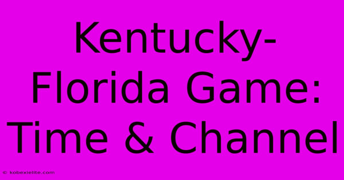 Kentucky-Florida Game: Time & Channel