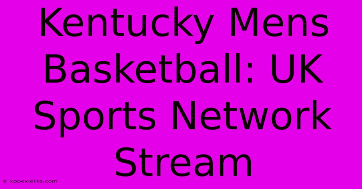 Kentucky Mens Basketball: UK Sports Network Stream