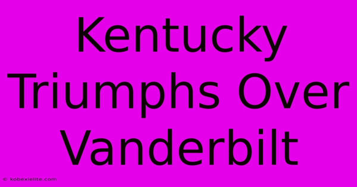 Kentucky Triumphs Over Vanderbilt