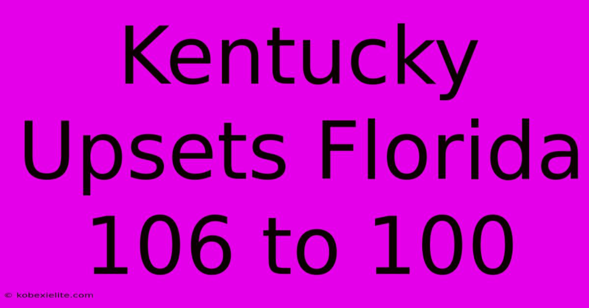 Kentucky Upsets Florida 106 To 100