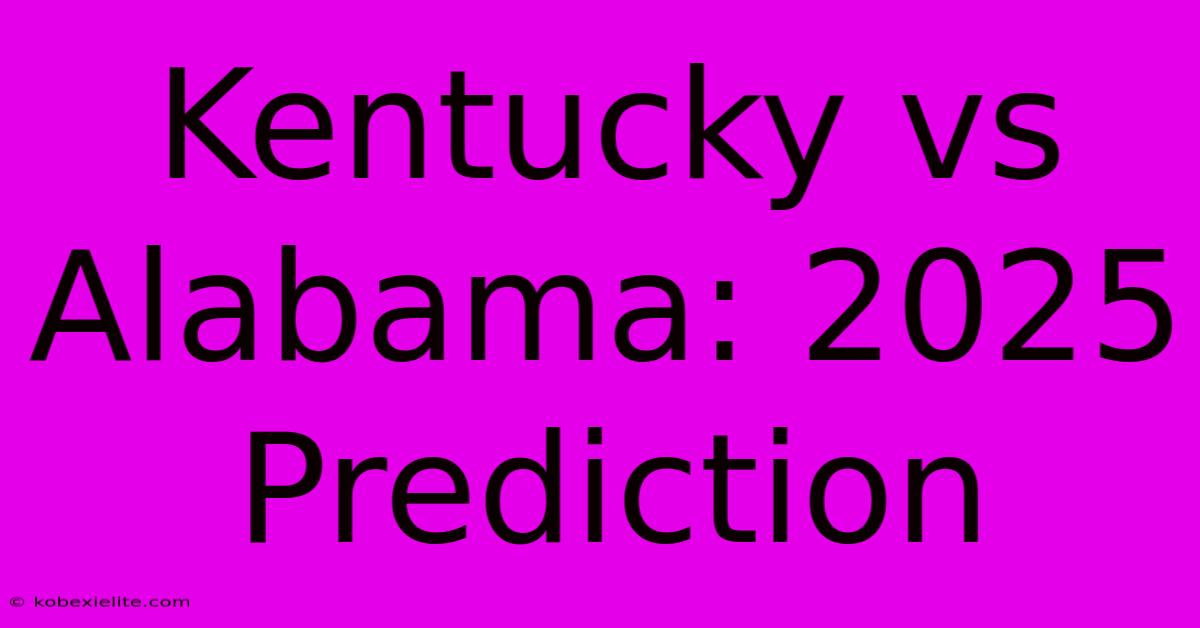 Kentucky Vs Alabama: 2025 Prediction