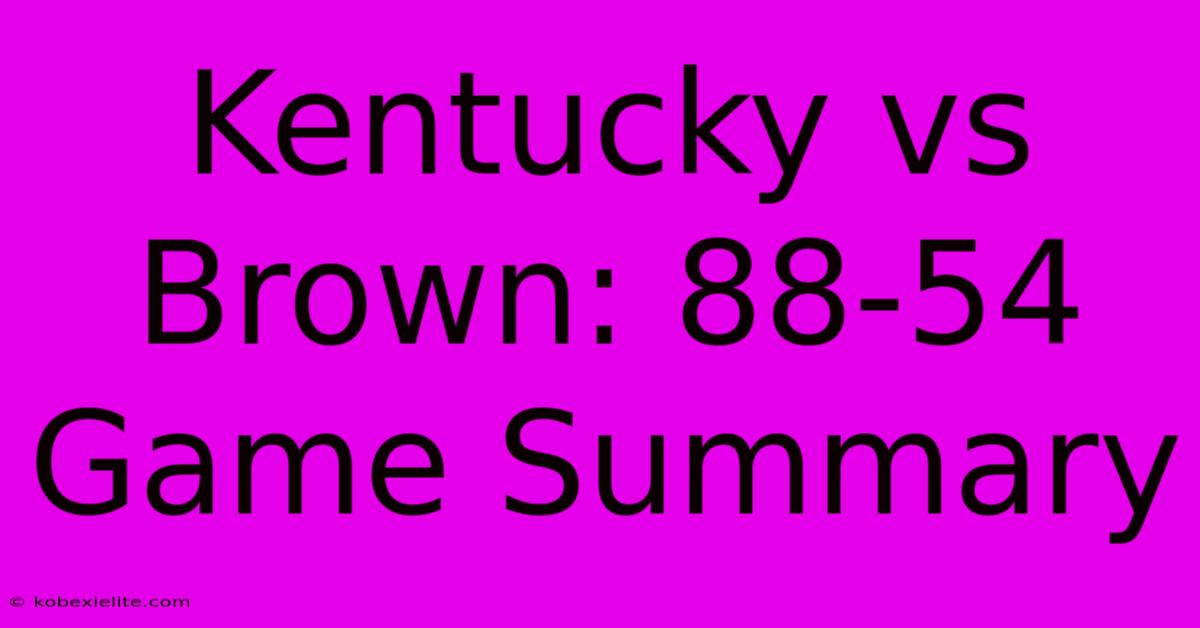 Kentucky Vs Brown: 88-54 Game Summary