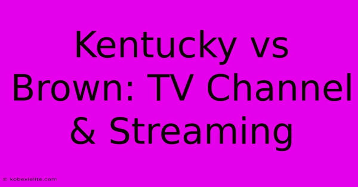 Kentucky Vs Brown: TV Channel & Streaming