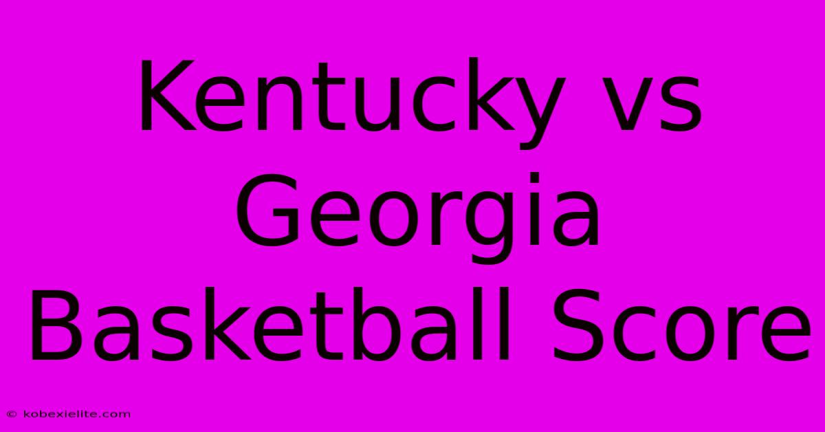 Kentucky Vs Georgia Basketball Score