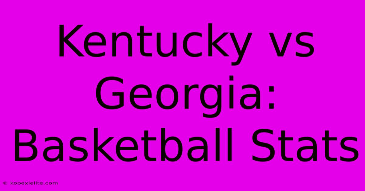 Kentucky Vs Georgia: Basketball Stats