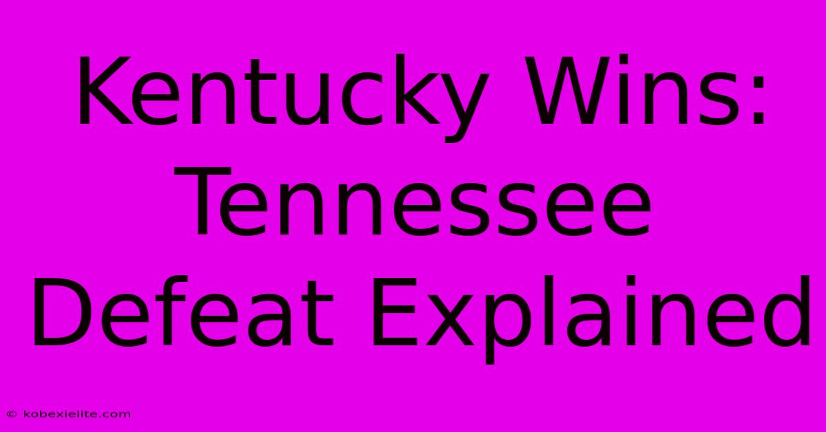 Kentucky Wins:  Tennessee Defeat Explained