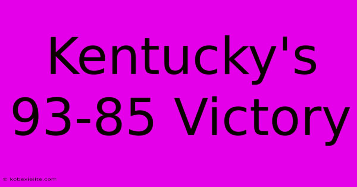 Kentucky's 93-85 Victory Kentucky's 93-85 Victory