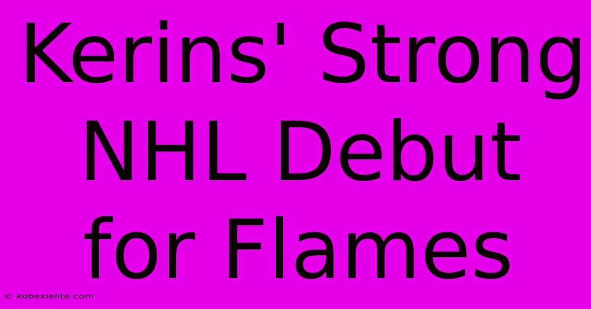 Kerins' Strong NHL Debut For Flames