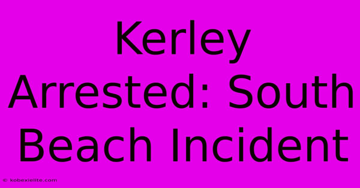 Kerley Arrested: South Beach Incident