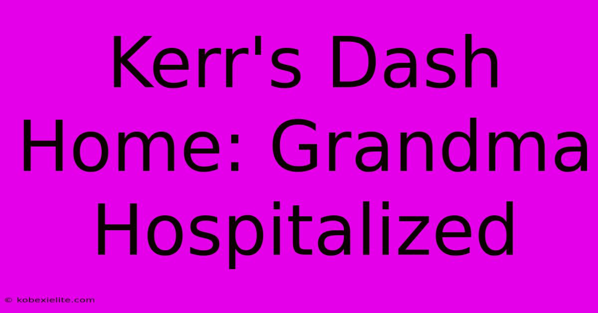 Kerr's Dash Home: Grandma Hospitalized