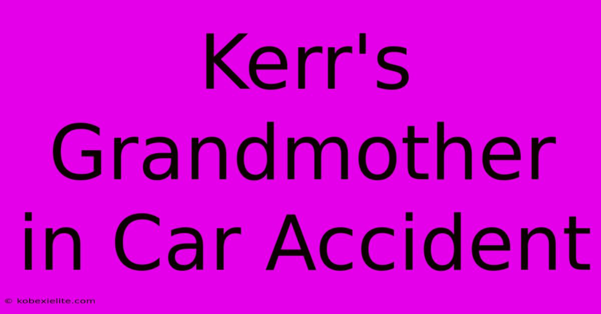 Kerr's Grandmother In Car Accident