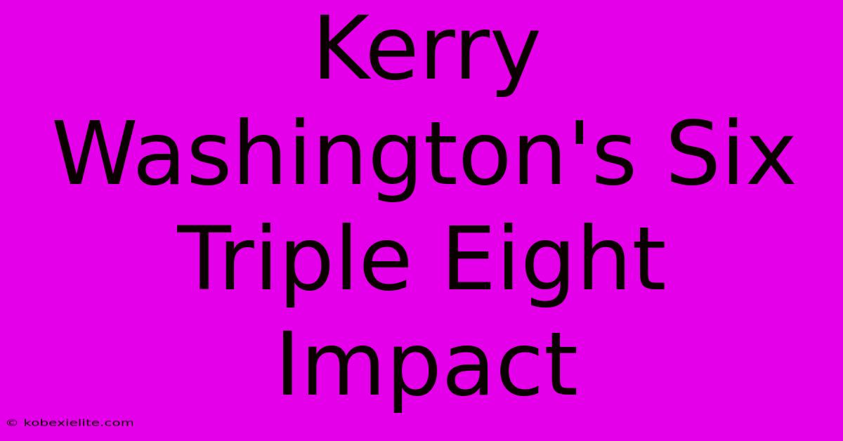 Kerry Washington's Six Triple Eight Impact