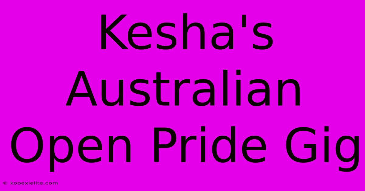 Kesha's Australian Open Pride Gig