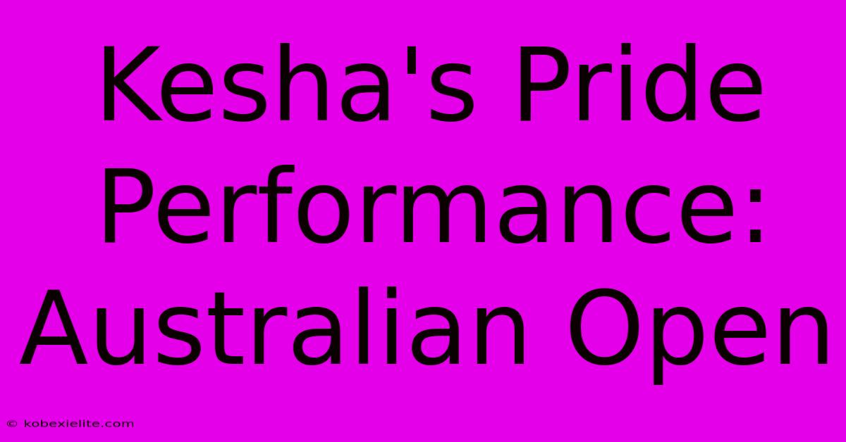 Kesha's Pride Performance: Australian Open