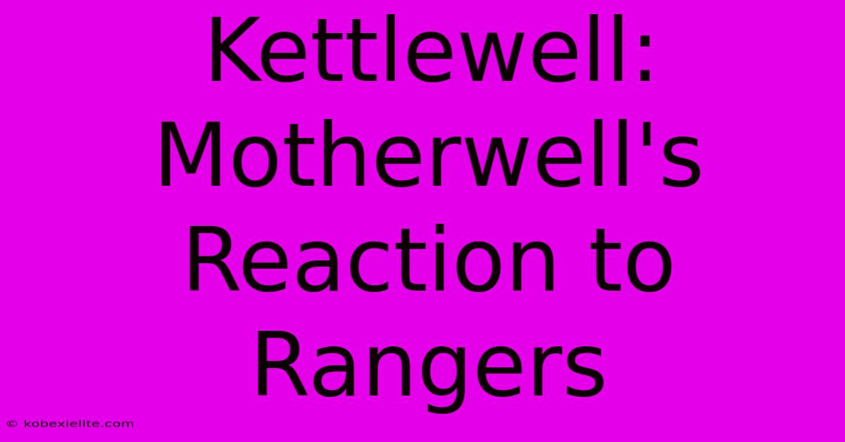 Kettlewell: Motherwell's Reaction To Rangers