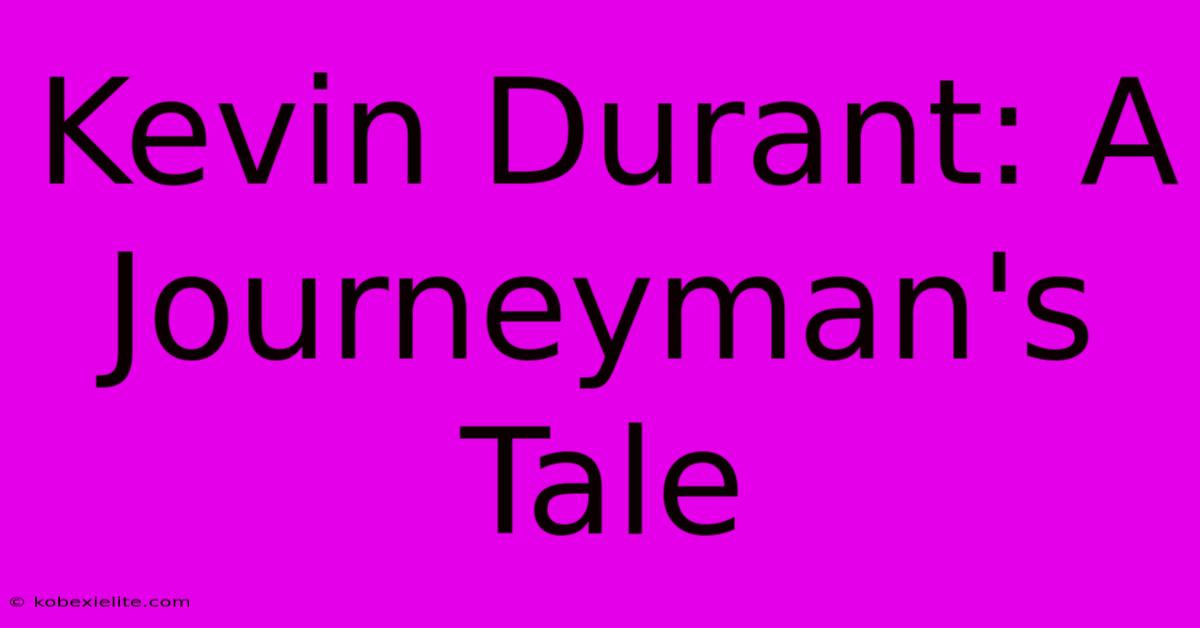 Kevin Durant: A Journeyman's Tale