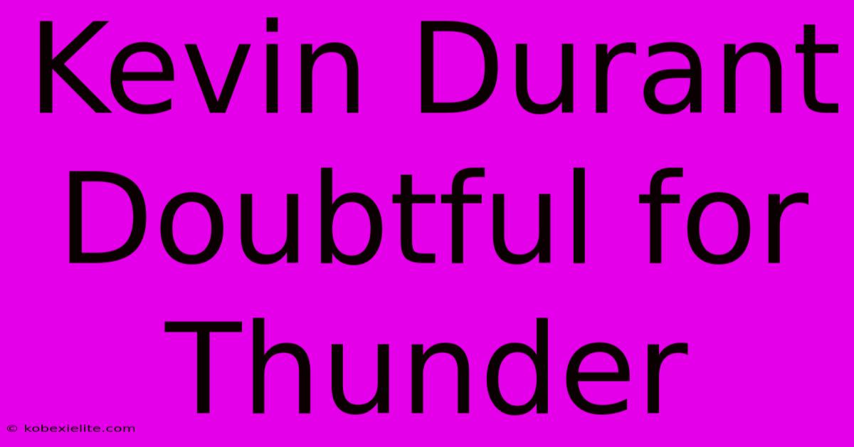 Kevin Durant Doubtful For Thunder