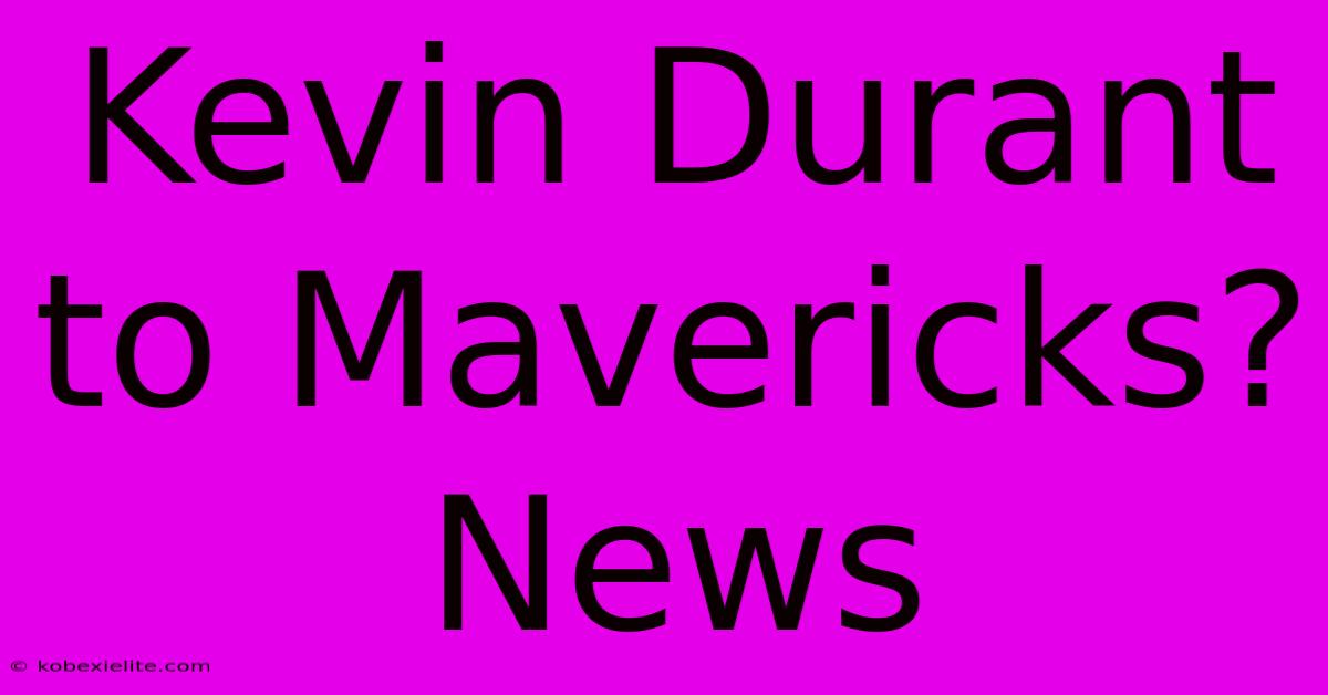 Kevin Durant To Mavericks? News