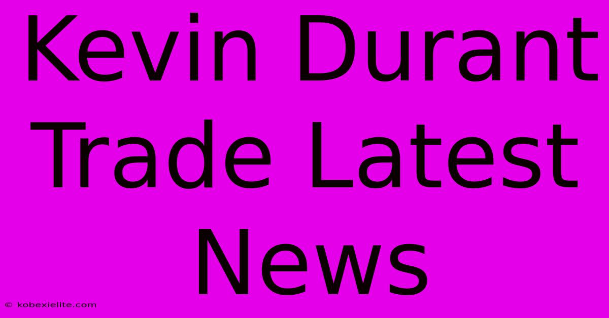 Kevin Durant Trade Latest News