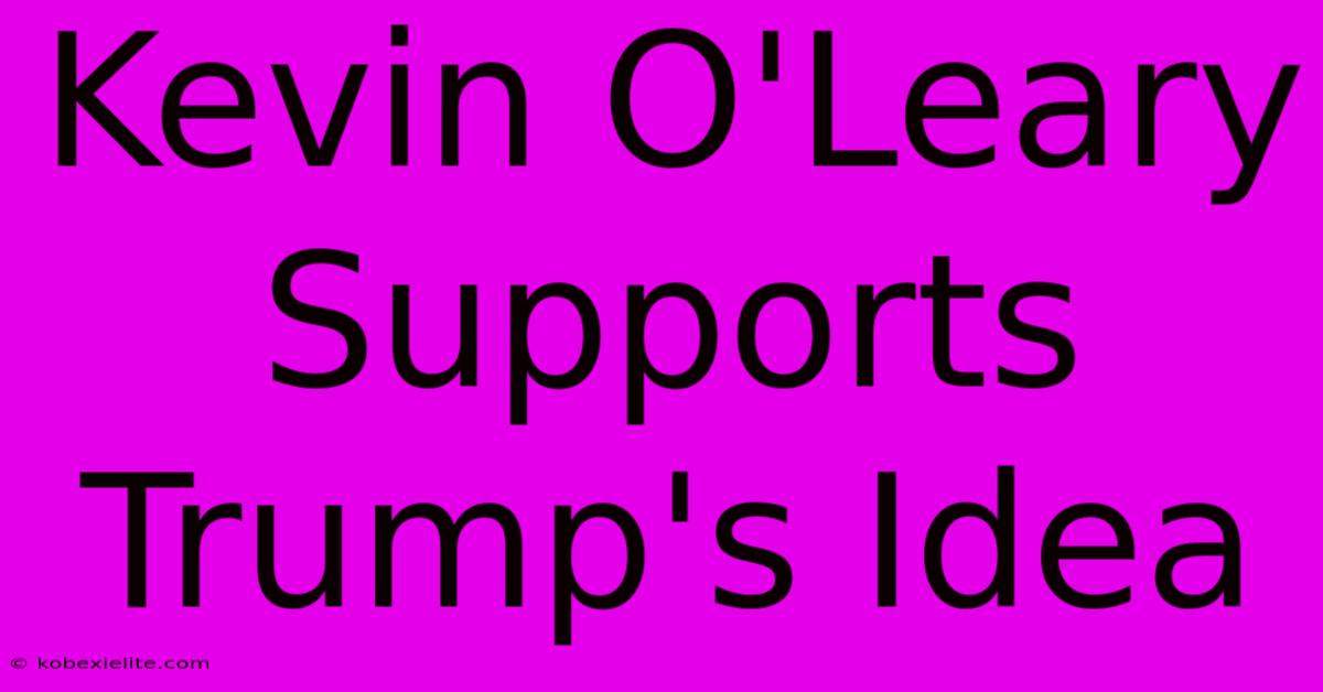 Kevin O'Leary Supports Trump's Idea