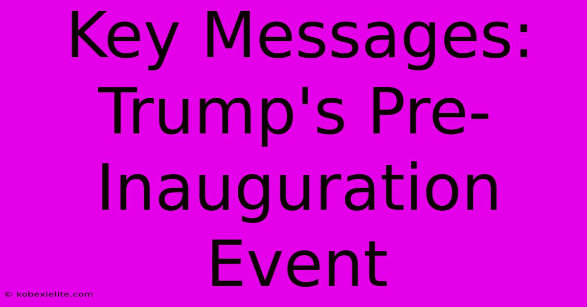 Key Messages: Trump's Pre-Inauguration Event