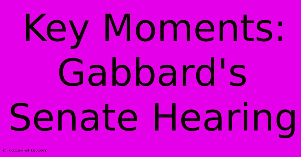 Key Moments: Gabbard's Senate Hearing