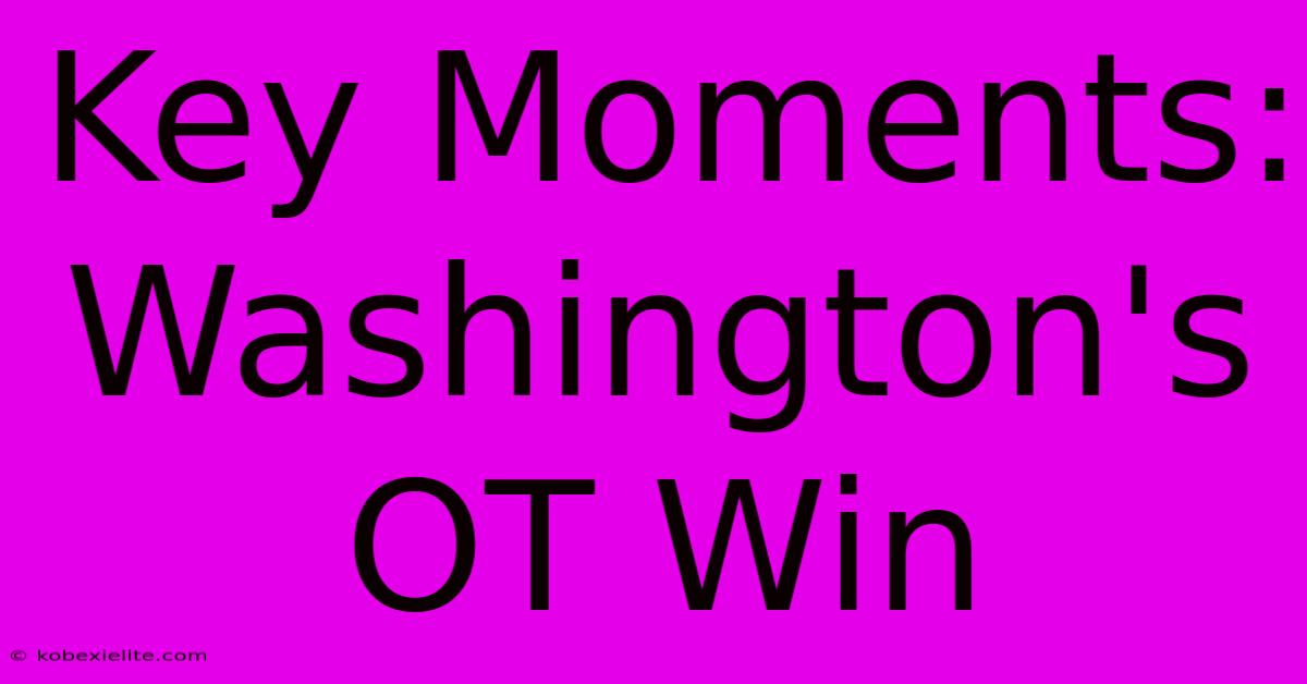 Key Moments: Washington's OT Win