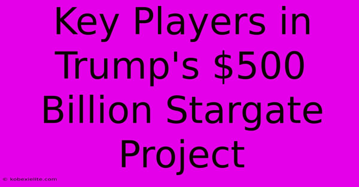 Key Players In Trump's $500 Billion Stargate Project