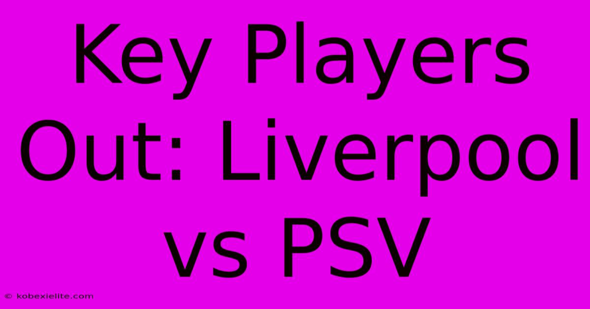 Key Players Out: Liverpool Vs PSV