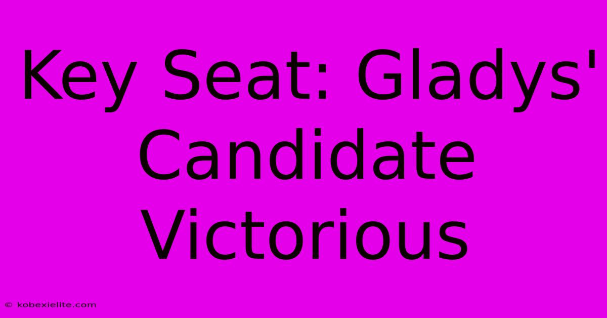 Key Seat: Gladys' Candidate Victorious