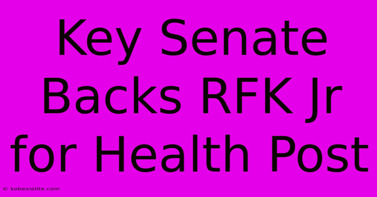 Key Senate Backs RFK Jr For Health Post