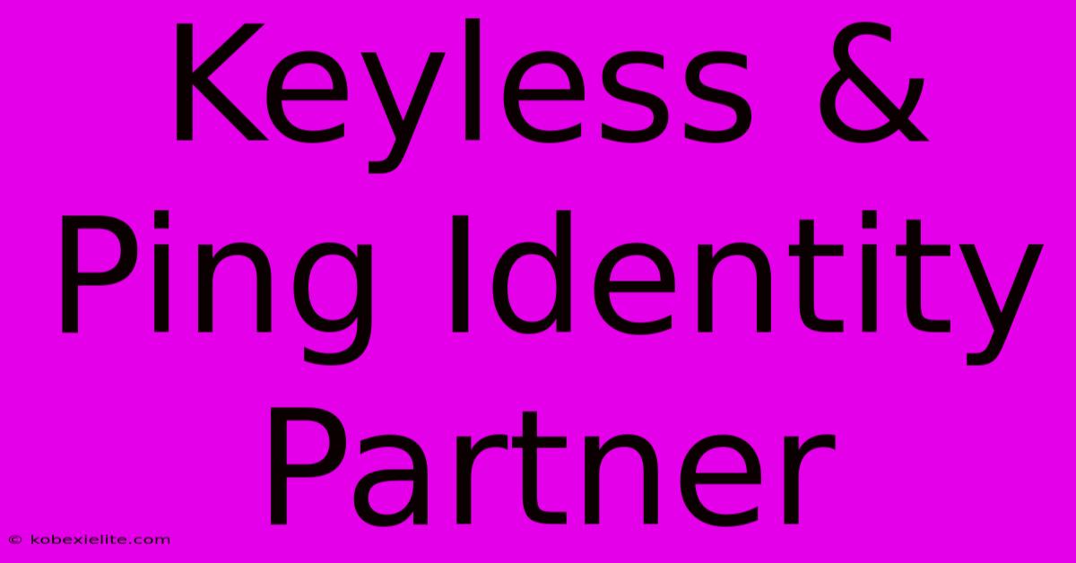 Keyless & Ping Identity Partner Keyless & Ping Identity Partner