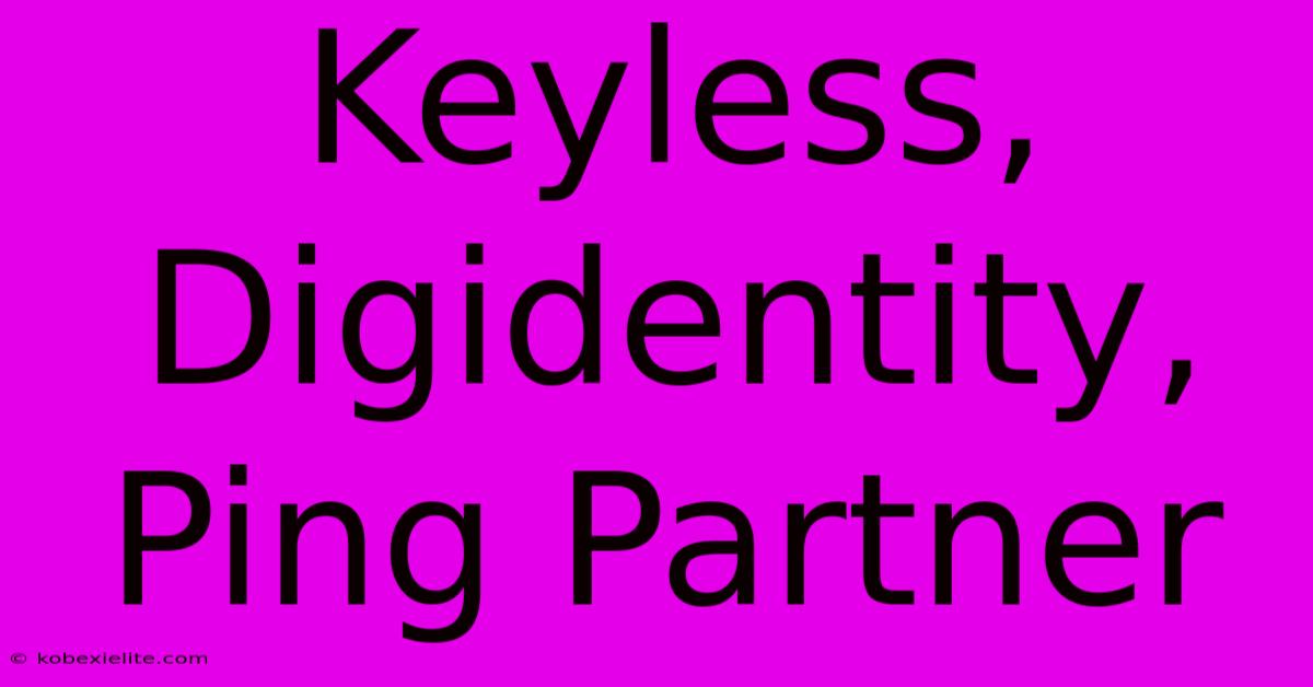 Keyless, Digidentity, Ping Partner Keyless, Digidentity, Ping Partner