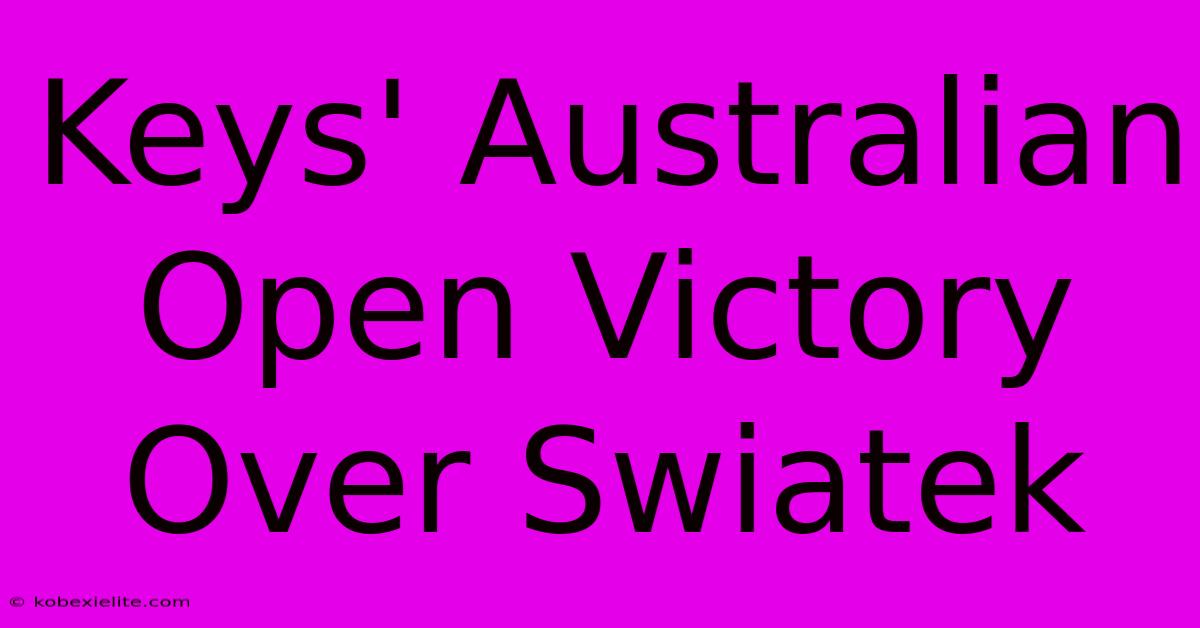 Keys' Australian Open Victory Over Swiatek