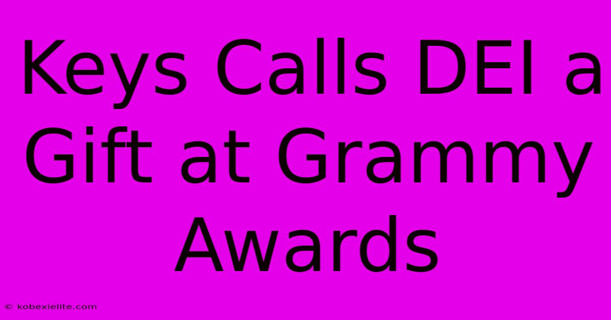 Keys Calls DEI A Gift At Grammy Awards